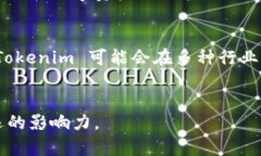 “Tokenim” 是一个由“To